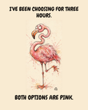 Libra Flamingo zodiac watercolor art print — "I'VE BEEN CHOOSING FOR THREE HOURS. BOTH OPTIONS ARE PINK." Unframed print artwork.