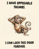 Monkey watercolor art print with the saying "I HAVE OPPOSABLE THUMBS. I CAN LOCK THIS DOOR FOREVER."