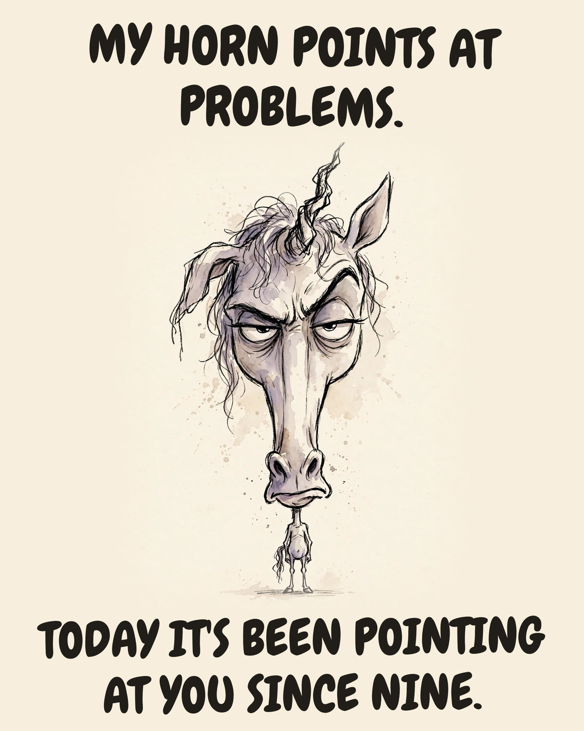 Unicorn watercolor art print with the saying "MY HORN POINTS AT PROBLEMS. TODAY IT'S BEEN POINTING AT YOU SINCE NINE."