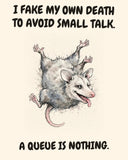 Possum watercolor art print with the saying "I FAKE MY OWN DEATH TO AVOID SMALL TALK. A QUEUE IS NOTHING."
