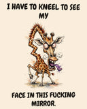 Giraffe watercolor art print with the saying "I HAVE TO KNEEL TO SEE MY FACE IN THIS FUCKING MIRROR."