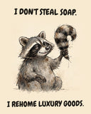 Raccoon watercolor art print with the saying "I DON'T STEAL SOAP. I REHOME LUXURY GOODS."