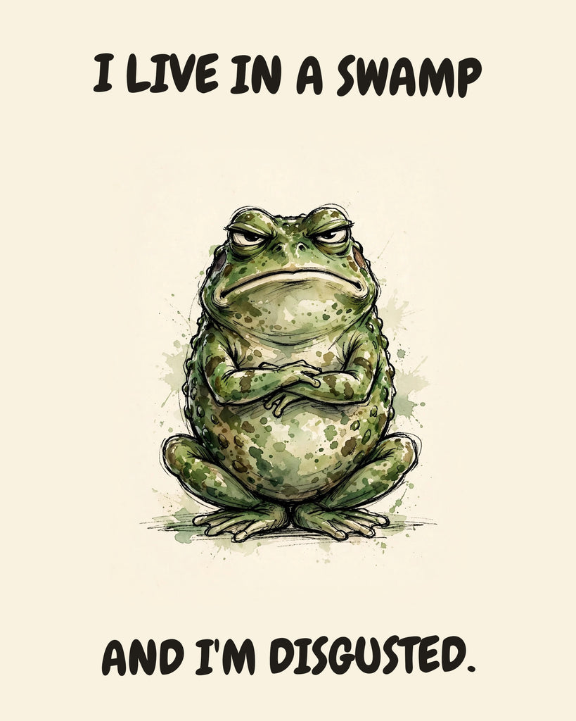 Frog watercolor art print with the saying "I LIVE IN A SWAMP AND I'M DISGUSTED."