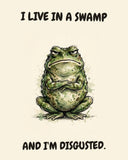 Frog watercolor art print with the saying "I LIVE IN A SWAMP AND I'M DISGUSTED."