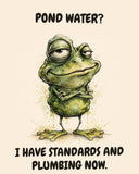 Frog watercolor art print with the saying "POND WATER? I HAVE STANDARDS AND PLUMBING NOW."