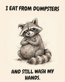Raccoon watercolor art print with the saying "I EAT FROM DUMPSTERS AND STILL WASH MY HANDS."
