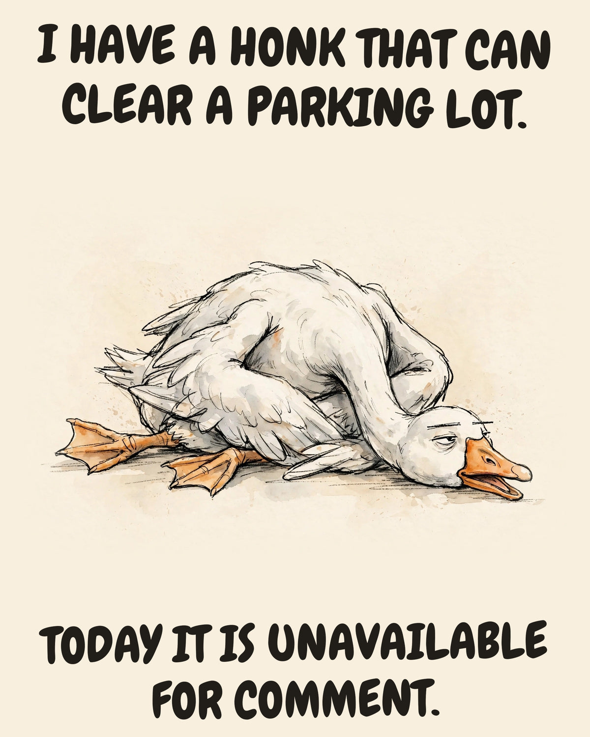 Unbothered Goose office art print in watercolor style, an unbothered goose in a moment of perfect workplace serenity, captioned “I HAVE A HONK THAT CAN CLEAR A PARKING LOT. TODAY IT IS UNAVAILABLE FOR COMMENT.”