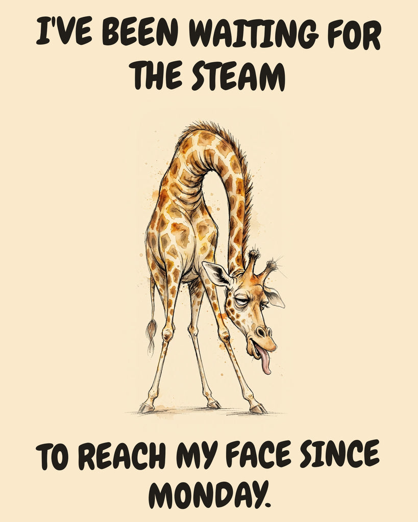 Giraffe watercolor art print with the saying "I'VE BEEN WAITING FOR THE STEAM TO REACH MY FACE SINCE MONDAY."