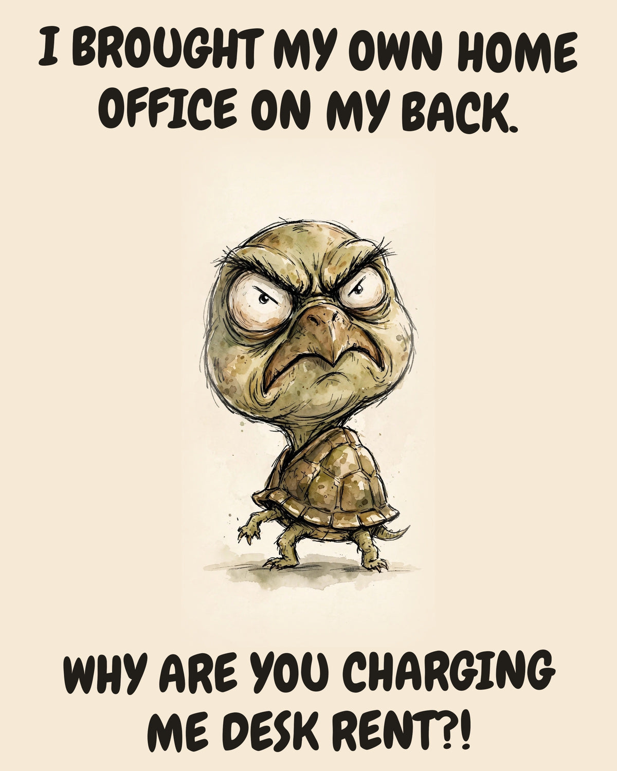 Turtle watercolor art print with the saying "I BROUGHT MY OWN HOME OFFICE ON MY BACK. WHY ARE YOU CHARGING ME DESK RENT?!"