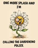 Daisies watercolor art print with the saying "ONE MORE SPLASH AND I'M CALLING THE GARDENING POLICE."
