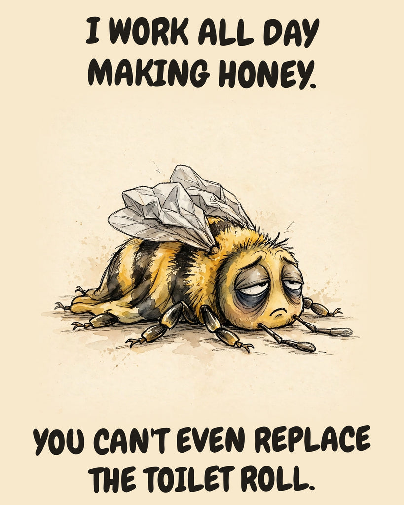 Bee watercolor art print with the saying "I WORK ALL DAY MAKING HONEY. YOU CAN'T EVEN REPLACE THE TOILET ROLL."