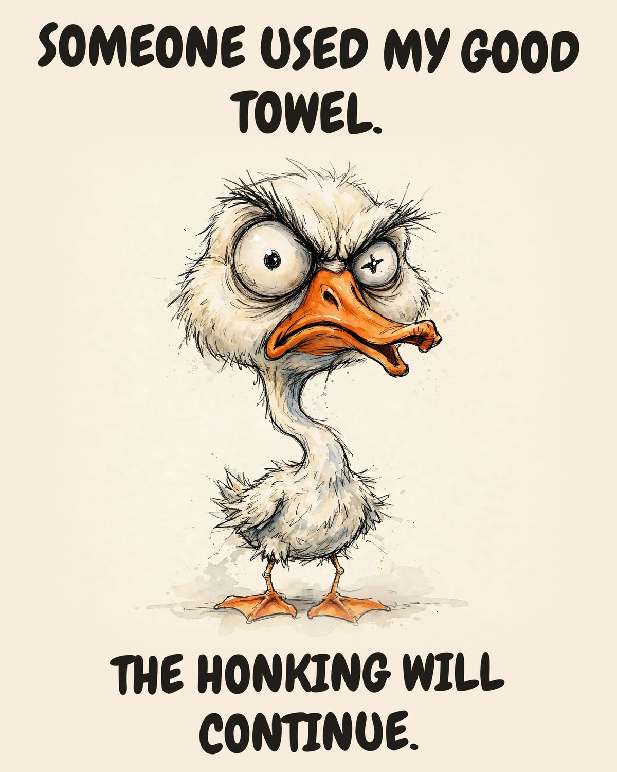 Goose watercolor art print with the saying "SOMEONE USED MY GOOD TOWEL. THE HONKING WILL CONTINUE."