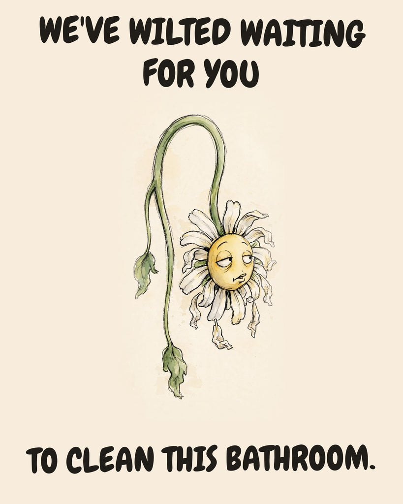 Daisies watercolor art print with the saying "WE'VE WILTED WAITING FOR YOU TO CLEAN THIS BATHROOM."