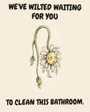 Daisies watercolor art print with the saying "WE'VE WILTED WAITING FOR YOU TO CLEAN THIS BATHROOM."