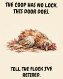 Chicken watercolor art print with the saying "THE COOP HAS NO LOCK. THIS DOOR DOES. TELL THE FLOCK I'VE RETIRED."