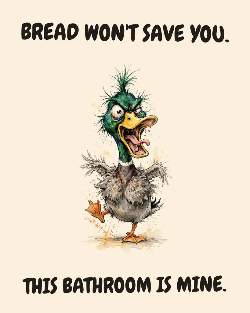Mallard watercolor art print with the saying "BREAD WON'T SAVE YOU. THIS BATHROOM IS MINE."