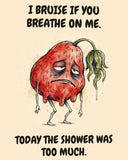 Strawberry watercolor art print with the saying "I BRUISE IF YOU BREATHE ON ME. TODAY THE SHOWER WAS TOO MUCH."