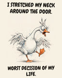Goose watercolor art print with the saying "I STRETCHED MY NECK AROUND THE DOOR. WORST DECISION OF MY LIFE."