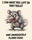 Possum watercolor art print with the saying "I SAW WHAT YOU LEFT IN THAT TOILET AND IMMEDIATELY PLAYED DEAD."