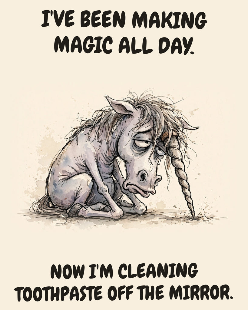 Unicorn watercolor art print with the saying "I'VE BEEN MAKING MAGIC ALL DAY. NOW I'M CLEANING TOOTHPASTE OFF THE MIRROR."