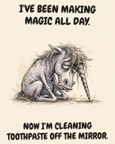 Unicorn watercolor art print with the saying "I'VE BEEN MAKING MAGIC ALL DAY. NOW I'M CLEANING TOOTHPASTE OFF THE MIRROR."