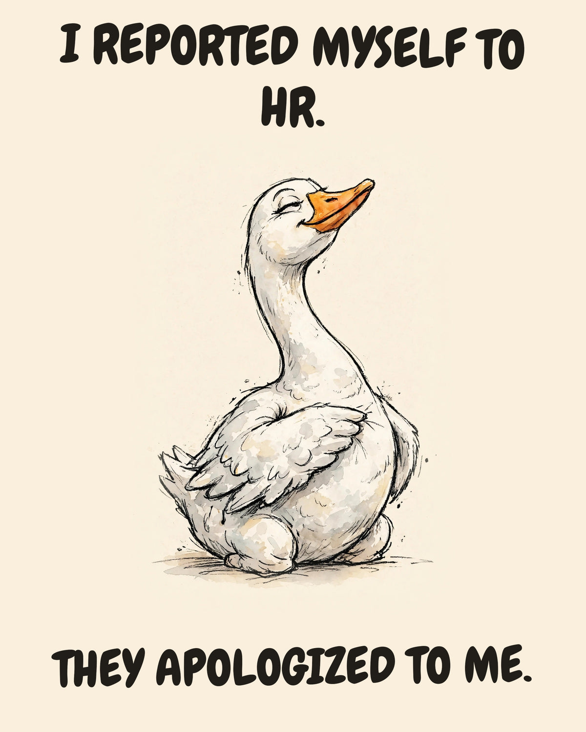 Goose watercolor art print with the saying "I REPORTED MYSELF TO HR. THEY APOLOGIZED TO ME."