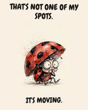 Ladybug watercolor art print with the saying "THAT'S NOT ONE OF MY SPOTS. IT'S MOVING."