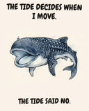 Whale Shark watercolor art print with the saying "THE TIDE DECIDES WHEN I MOVE. THE TIDE SAID NO."