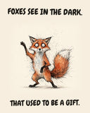 Fox watercolor art print with the saying "FOXES SEE IN THE DARK. THAT USED TO BE A GIFT."