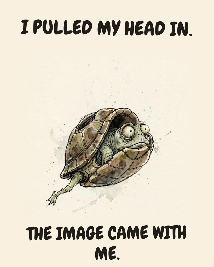 Turtle watercolor art print with the saying "I PULLED MY HEAD IN. THE IMAGE CAME WITH ME."