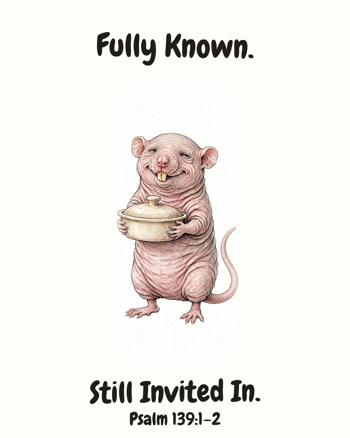 HOLY MOLY! Naked Mole Rat watercolor art print with the headline "Fully Known. Still Invited In." — Psalm 139:1–2