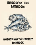 Sardines watercolor art print with the saying "THREE OF US. ONE BATHROOM. NOBODY HAS THE ENERGY TO KNOCK."