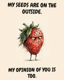 Strawberry watercolor art print with the saying "MY SEEDS ARE ON THE OUTSIDE. MY OPINION OF YOU IS TOO."