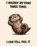 Otter watercolor art print with the saying "I WASHED MY PAWS THREE TIMES. I CAN STILL FEEL IT."