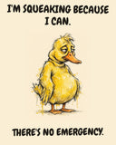 Yellow Duck watercolor art print with the saying "I'M SQUEAKING BECAUSE I CAN. THERE'S NO EMERGENCY."