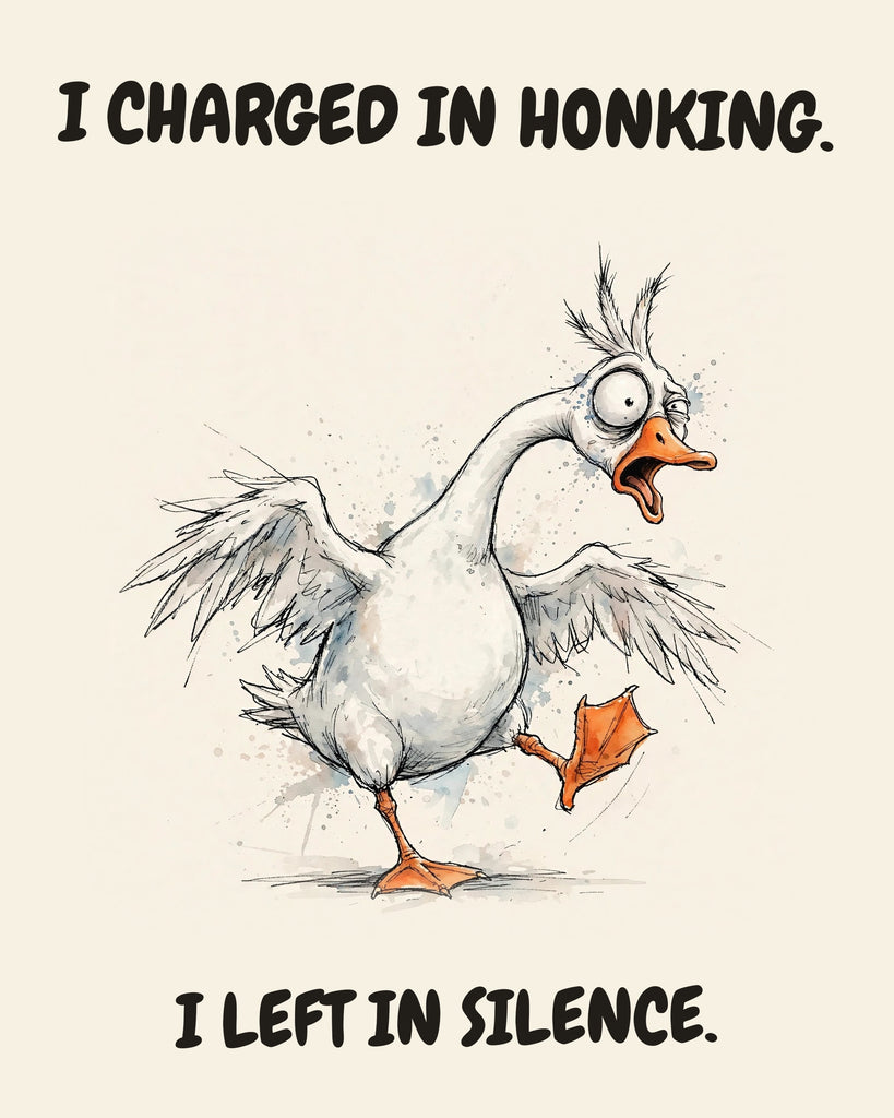 Goose watercolor art print with the saying "I CHARGED IN HONKING. I LEFT IN SILENCE."