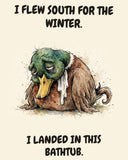 Mallard watercolor art print with the saying "I FLEW SOUTH FOR THE WINTER. I LANDED IN THIS BATHTUB."