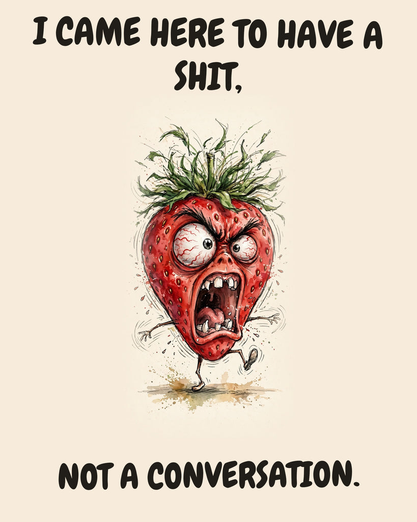 Strawberry watercolor art print with the saying "I CAME HERE TO HAVE A SHIT, NOT A CONVERSATION."