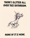 Unicorn watercolor art print with the saying "THERE'S GLITTER ALL OVER THIS BATHROOM. NONE OF IT IS MINE."
