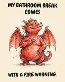 Red Dragon watercolor art print with the saying "MY BATHROOM BREAK COMES WITH A FIRE WARNING."