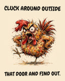 Chicken watercolor art print with the saying "CLUCK AROUND OUTSIDE THAT DOOR AND FIND OUT."