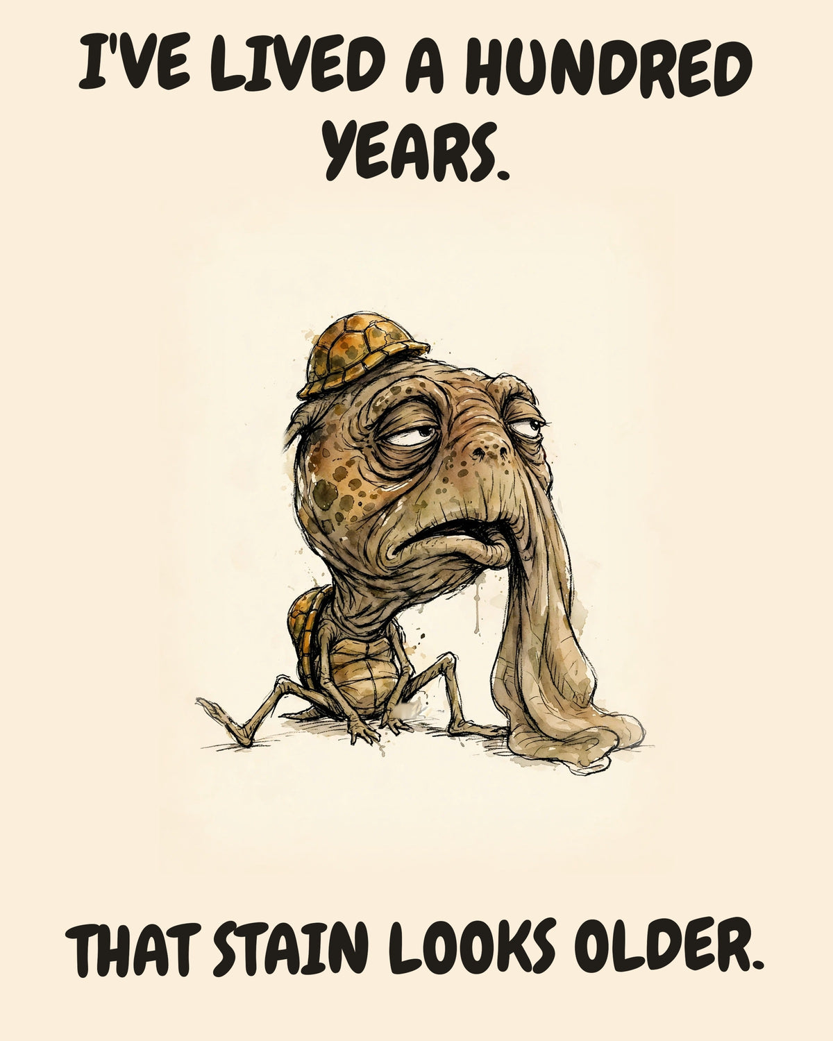 Turtle watercolor art print with the saying "I'VE LIVED A HUNDRED YEARS. THAT STAIN LOOKS OLDER."