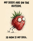 Strawberry watercolor art print with the saying "MY SEEDS ARE ON THE OUTSIDE. SO NOW IS MY SOUL."