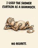 Monkey watercolor art print with the saying "I USED THE SHOWER CURTAIN AS A HAMMOCK. NO REGRETS."
