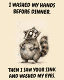 Raccoon watercolor art print with the saying "I WASHED MY HANDS BEFORE DINNER. THEN I SAW YOUR SINK AND WASHED MY EYES."