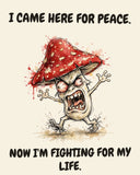 Mushroom watercolor art print with the saying "I CAME HERE FOR PEACE. NOW I'M FIGHTING FOR MY LIFE."