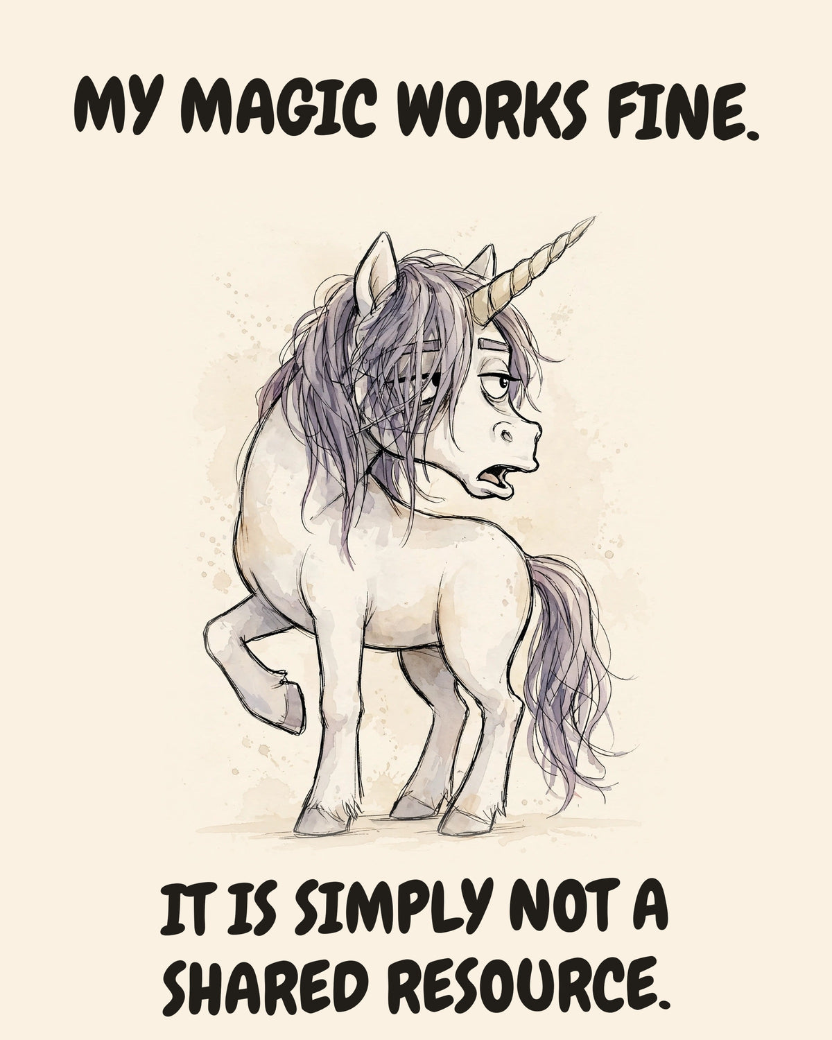 Unbothered Unicorn office art print in watercolor style, an unbothered unicorn in a moment of perfect workplace serenity, captioned “MY MAGIC WORKS FINE. IT IS SIMPLY NOT A SHARED RESOURCE.”