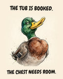 Mallard watercolor art print with the saying "THE TUB IS BOOKED. THE CHEST NEEDS ROOM."