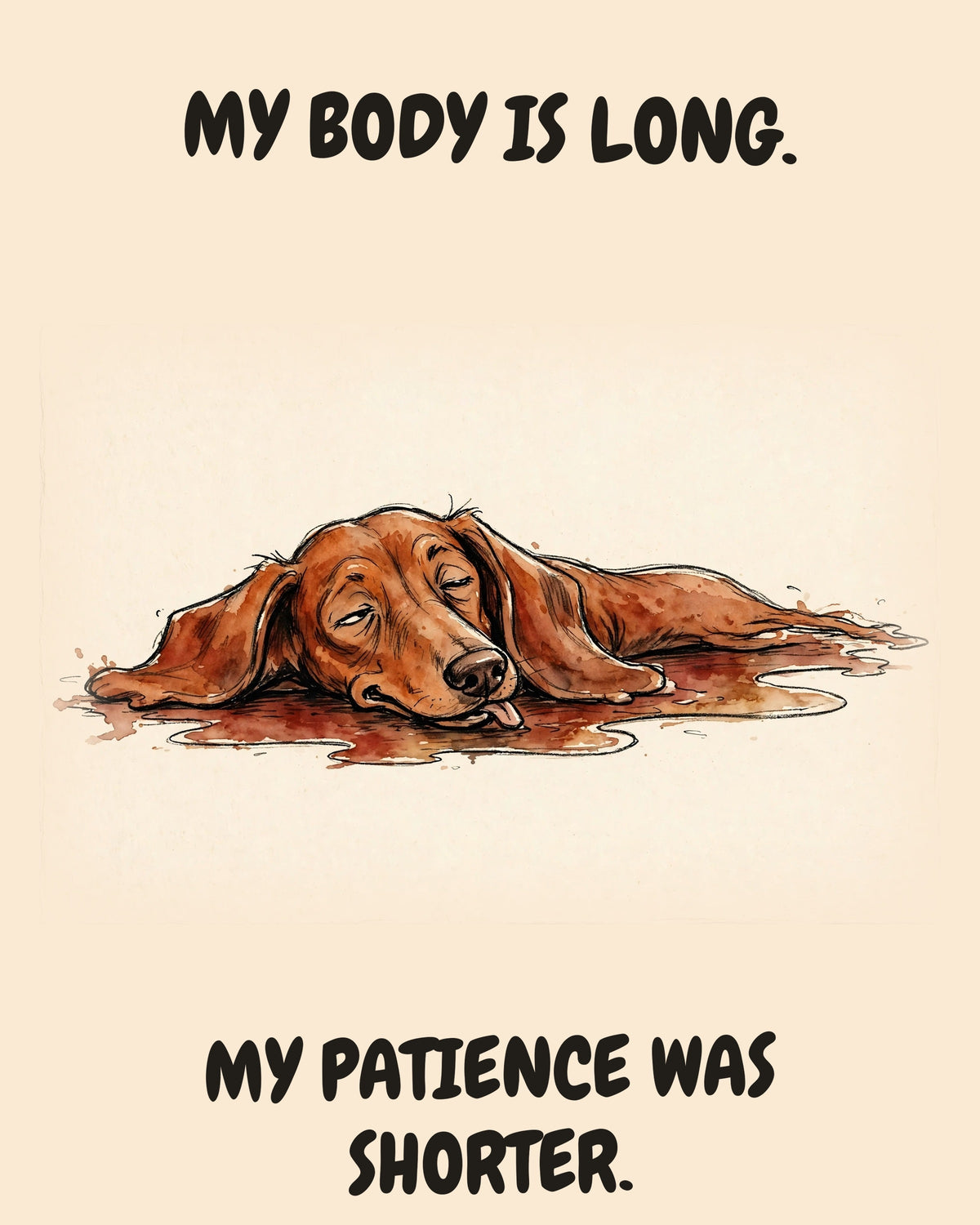 Dachshund watercolor art print with the saying "MY BODY IS LONG. MY PATIENCE WAS SHORTER."