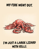 Red Dragon watercolor art print with the saying "MY FIRE WENT OUT. I'M JUST A LARGE LIZARD WITH BILLS."